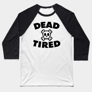 Dead Tired (Black & White) Baseball T-Shirt